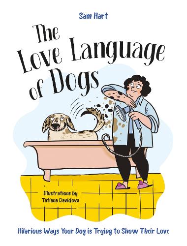 Бумажная книга «The Love Language of Dogs: Hilarious Ways Your Dog is Trying to Show Their Love», автор Сэм Харт - фото №1