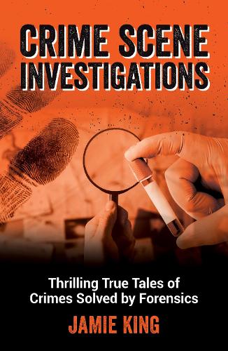 Бумажная книга «Crime Scene Investigations: Thrilling True Tales of Crimes Solved by Forensics», автор Джейми Кинг - фото №1
