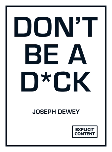 Бумажная книга «Don't Be a D*ck: A Self-Help Guide to Being F*cking Awesome», автор Джозеф Дьюи - фото №1