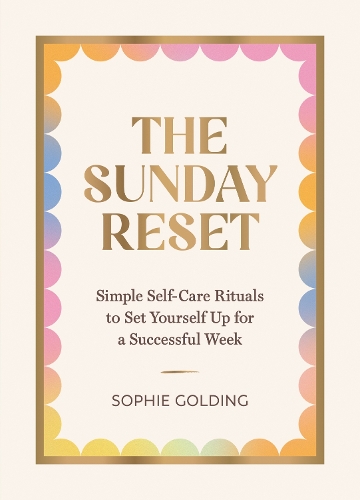 Бумажная книга «The Sunday Reset: Simple Self-Care Rituals to Set Yourself Up for a Successful Week», автор Софи Голдинг - фото №1