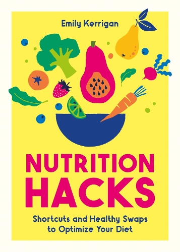 Бумажная книга «Nutrition Hacks: Shortcuts and Healthy Swaps to Optimize Your Diet», автор Эмили Керриган - фото №1