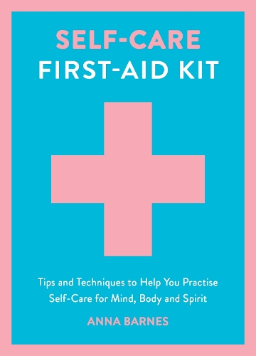 Бумажная книга «Self-Care First-Aid Kit: Tips and Techniques to Help You Practise Self-Care for Mind, Body and Spirit», автор Анна Барнс - фото №1