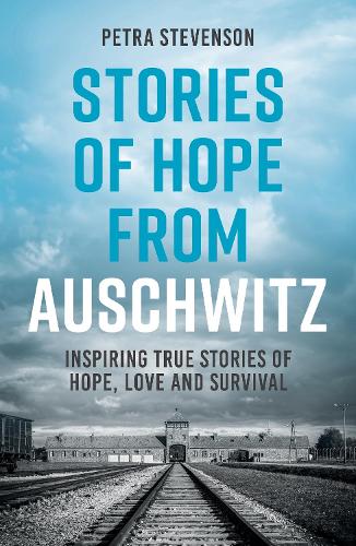 Бумажная книга «Stories of Hope from Auschwitz: Inspiring True Stories of Hope, Love and Survival», автор Петра Стивенсон - фото №1