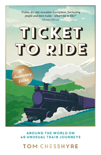 Бумажная книга «Ticket to Ride: 10th Anniversary Edition: Around the World on 49 Unusual Train Journeys», автор Том Чешир - фото №1
