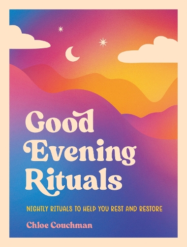 Бумажная книга «Good Evening Rituals: Nightly Rituals to Help You Rest and Restore», автор Хлоя Каучмэн - фото №1