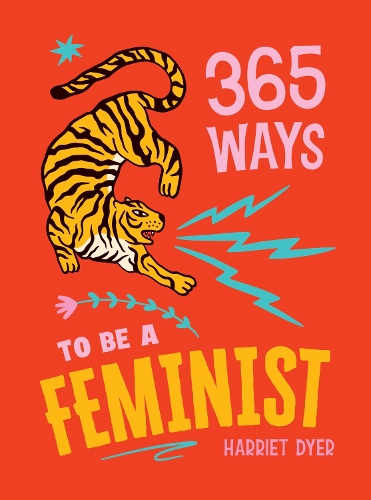 Бумажная книга «365 Ways to Be a Feminist: Meaningful Acts of Microfeminism to Empower Women Everywhere», автор Гарриет Дайер - фото №1