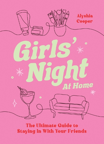 Бумажная книга «Girls' Night At Home: The Ultimate Guide to Staying In with Your Friends», автор Алишия Купер - фото №1