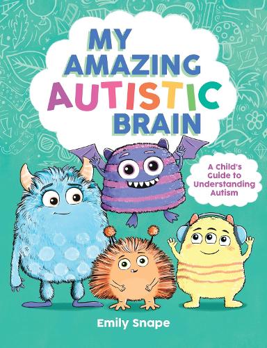 Бумажная книга «My Amazing Autistic Brain: A Child’s Guide to Understanding Autism», автор Эмили Снейп - фото №1