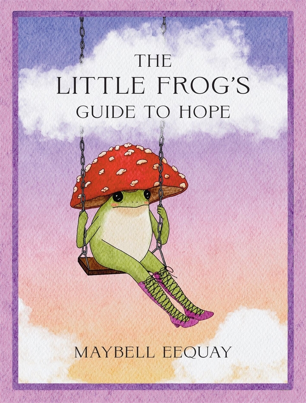 Бумажная книга «The Little Frog's Guide to Hope: Love, Wisdom and Affirmations for Tough Days from the Internet’s Beloved Mushroom Frog», автор Майбелл Экай - фото №1
