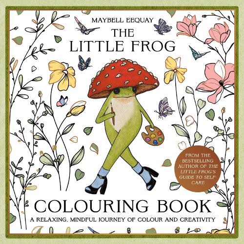 Бумажная книга «The Little Frog Colouring Book: A Relaxing, Mindful Journey of Colour and Creativity Featuring Affirmations from the Internet’s Beloved Mushroom Frog», автор Майбелл Экай - фото №1