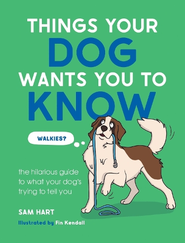Паперова книга «Things Your Dog Wants You to Know: The Hilarious Guide to What Your Dog's Trying to Tell You», автор Сем Гарт - фото №1
