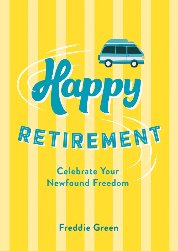 Паперова книга «Happy Retirement: Quips and Quotes to Celebrate Your Newfound Freedom», автор Фредді Грін - фото №1