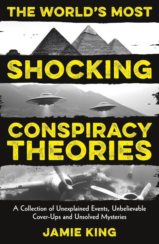 Бумажная книга «The World's Most Shocking Conspiracy Theories: A Collection of Unexplained Events, Unbelievable Cover-Ups and Unsolved Mysteries», автор Джейми Кинг - фото №1
