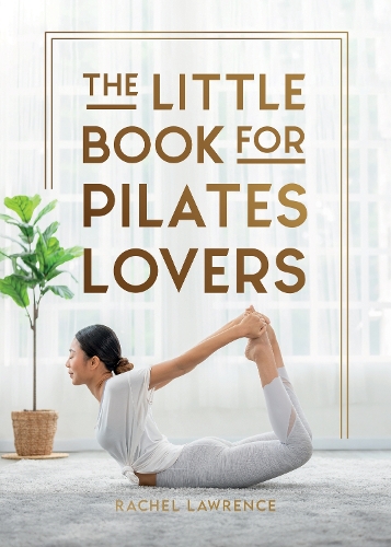 Бумажная книга «The Little Book for Pilates Lovers: Tips and Tricks to Uplift Your Mind, Body and Spirit», автор Рэйчел Лоуренс - фото №1