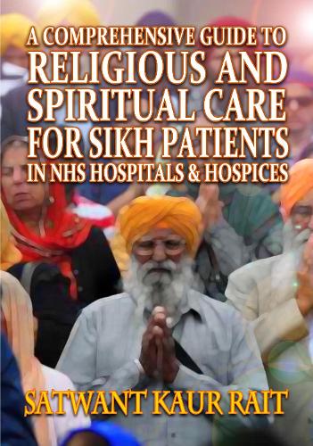 Бумажная книга «A Comprehensive Guide to Religious and Spiritual Care for Sikh Patients in NHS Hospitals and Hospices», автор Сатвант Каур Раит - фото №1