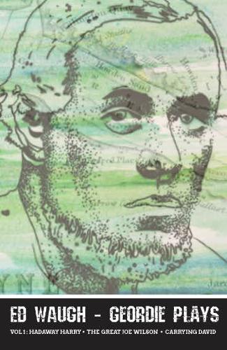 Бумажная книга «Ed Waugh - Geordie Plays: Vol 1: Hadaway Harry - The Great Joe Wilson - Carrying David», автор Эд Во - фото №1
