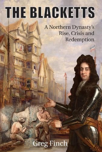 Бумажная книга «The Blacketts: A Northern Dynasty's Rise, Crisis and Redemption», автор Грег Финч - фото №1