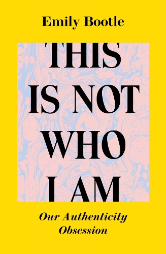Паперова книга «This Is Not Who I Am: Our Authenticity Obsession», автор Емілі Бутл - фото №1
