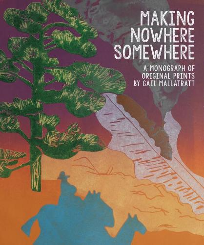Бумажная книга «Making Nowhere Somewhere : A Monograph of Original Prints», автор Гейл Маллатратт - фото №1