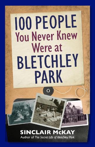 Бумажная книга «100 People You Never Knew Were at Bletchley Park», автор Синклер Маккей - фото №1