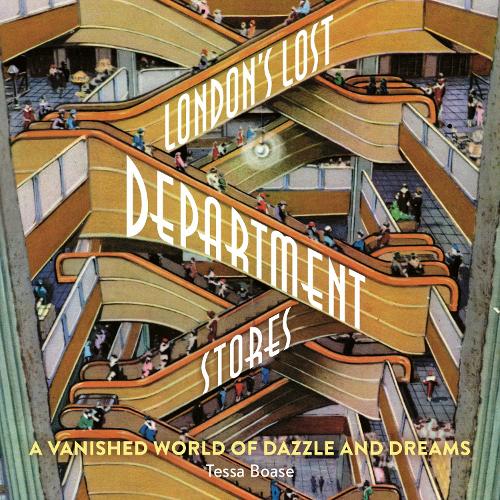 Бумажная книга «London's Lost Department Stores: A Vanished World of Dazzle and Dreams», автор Тесса Боуз - фото №1