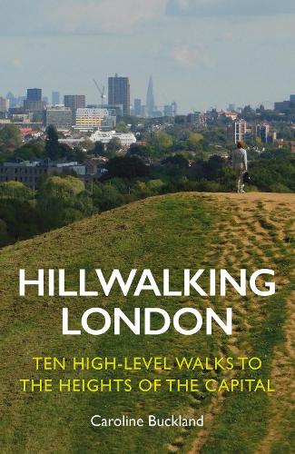 Бумажная книга «Hillwalking London: Ten High-level Walks to the Heights of the Capital», автор Кэролайн Бакленд - фото №1