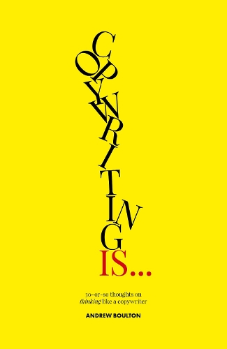 Паперова книга «Copywriting Is...: 30-or-so Thoughts on Thinking like a Copywriter», автор Ендрю Боултон - фото №1