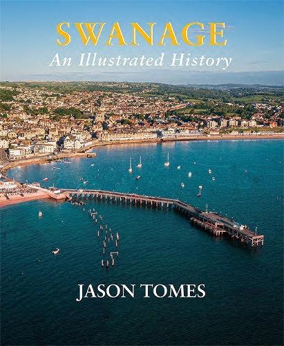Паперова книга «Swanage: An Illustrated History», автор Джейсон Томес - фото №1