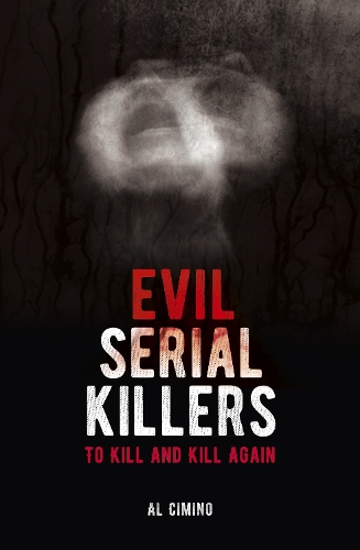 Бумажная книга «Evil Serial Killers: To Kill and Kill Again», автор Эл Чимино - фото №1