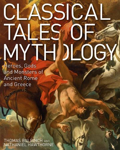 Бумажная книга «Classical Tales of Mythology: Heroes, Gods and Monsters of Ancient Rome and Greece», авторов Натаниэль Хоторн, Томас Булфинч - фото №1