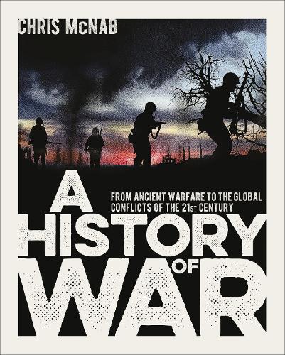 Бумажная книга «A History of War: From Ancient Warfare to the Global Conflicts of the 21st Century», автор Крис МакНаб - фото №1