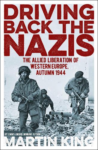 Бумажная книга «Driving Back the Nazis: The Allied Liberation of Western Europe, Autumn 1944», автор Мартин Кинг - фото №1