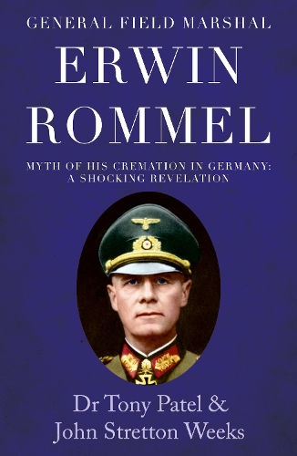 Бумажная книга «General Field Marshal Erwin Rommel: Myth of his Cremation in Germany. A Shocking Revelation», авторов Джон Стреттон Уикс, Тони Патель - фото №1