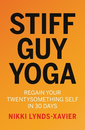 Бумажная книга «Stiff Guy Yoga: Regain Your Twentysomething Self in 30 Days», автор Никки Линдс-Ксавьер - фото №1