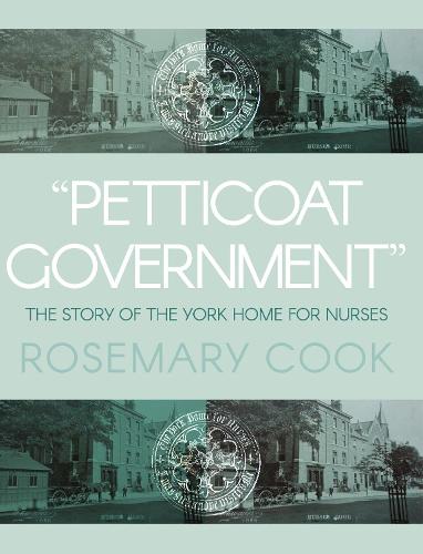 Бумажная книга «"Petticoat Government": The Story of the York Home for Nurses», автор Розмари Кук - фото №1