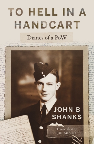 Бумажная книга «To Hell in a Handcart: Diaries of a PoW», авторов Джени Кингстон, Джон Б. Шэнкс - фото №1