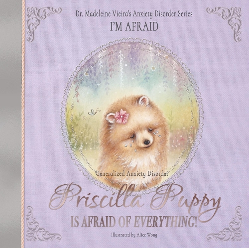 Бумажная книга «Priscilla Puppy Is Afraid of Everything!: Dr. Madeleine Vieira’s Anxiety Disorder Series I'M AFRAID», автор Мадлен Виейра - фото №1