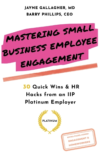 Бумажная книга «Mastering Small Business Employee Engagement: 30 Quick Wins & HR Hacks from an IIP Platinum Employer», авторов Барри Филлипс, Джейн Галлахер - фото №1