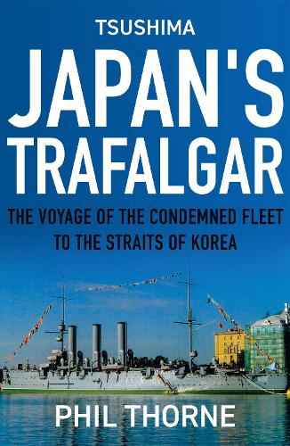 Бумажная книга «Tsushima: Japan's Trafalgar: The Voyage of the Condemned Fleet to the Straits of Korea», автор Фил Торн - фото №1