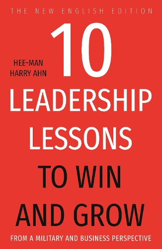 Бумажная книга «10 Leadership Lessons to Win and Grow: From A Military and Business Perspective», автор Хи-ман Гарри Ан - фото №1