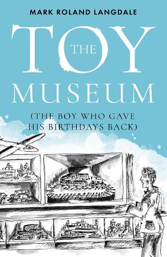 Бумажная книга «The Toy Museum: The Boy Who Gave His Birthdays Back», автор Марк Роланд Лэнгдейл - фото №1