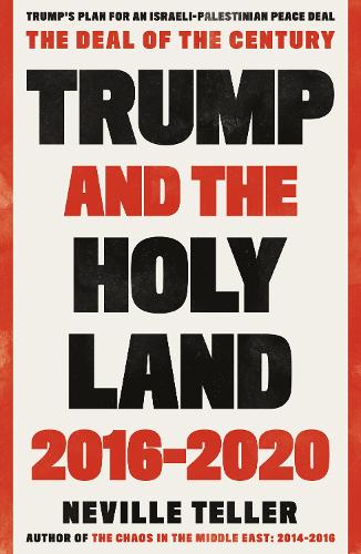 Бумажная книга «Trump and the Holy Land: 2016-2020: The Deal of the Century», автор Невилл Теллер - фото №1