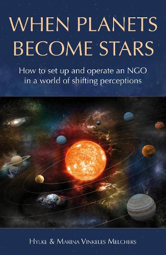 Бумажная книга «When Planets Become Stars: How to Set Up, Operate and Position an NGO in a World of Shifting Perceptions», авторов Хильке Винкелес Мелчерс, Марина Винкелес Мельчерс - фото №1