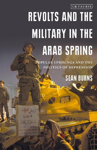 Бумажная книга «Revolts and the Military in the Arab Spring: Popular Uprisings and the Politics of Repression», автор Шон Бернс - фото №1