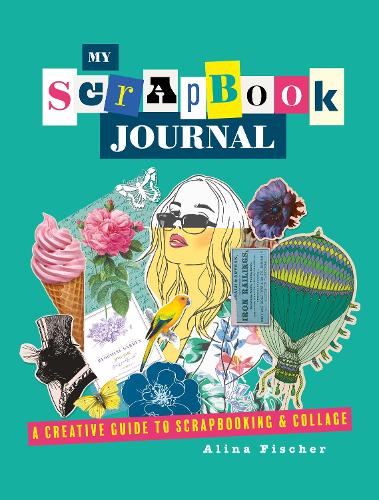 Паперова книга «My Scrapbook Journal: A creative guide to scrapbooking and collage», автор Аліна Фішер - фото №1