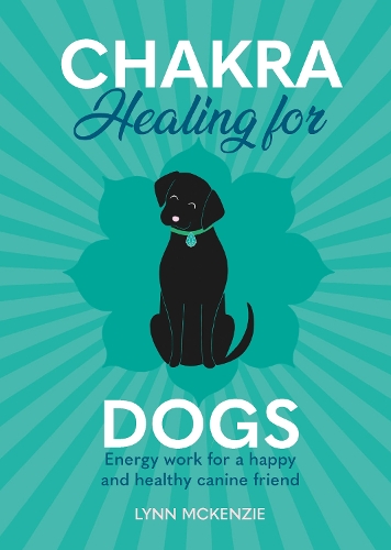 Бумажная книга «Chakra Healing for Dogs: Energy work for a happy and healthy canine friend», автор Линн Маккензи - фото №1