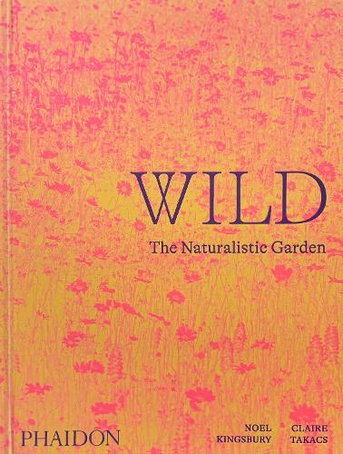 Бумажная книга «Wild: The Naturalistic Garden», автор Ноэль Кингсбери - фото №1