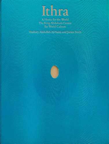 Бумажная книга «Ithra: A Home for the World (The King Abdulaziz Center for World Culture)» - фото №1