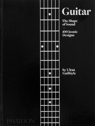 Бумажная книга «Guitar: The Shape of Sound (100 Iconic Designs)», автор Ултан Гилфойл - фото №1