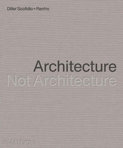 Бумажная книга «Architecture, Not Architecture: Diller Scofidio + Renfro», автор Диллер Скофидио + Ренфро - фото №1